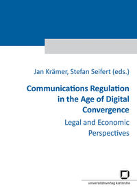 Vorderes Coverbild Communications regulation in the age of digital convergence : legal and economic perspectives