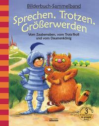 Vorderes Coverbild Sprechen, Trotzen, Größerwerden - Vom Zauberraben, vom Trotz-Troll und vom Daumenkönig