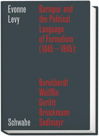 Vorderes Coverbild Baroque and the Political Language of Formalism (1845–1945): Burckhardt, Wölfflin, Gurlitt, Brinckmann, Sedlmayr