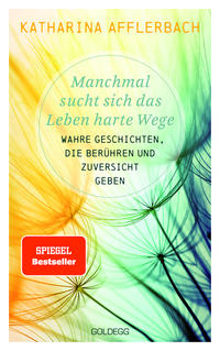 Vorderes Coverbild Manchmal sucht sich das Leben harte Wege. SPIEGEL-BESTSELLER. Wahre Geschichten, die berühren und Zuversicht geben. Von der Suche nach neuem Lebensmut: Wie Sie eine Lebenskrise meistern und Schicksalsschläge überwinden