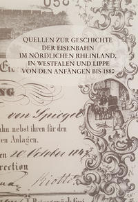 Vorderes Coverbild Quellen zur Geschichte der Eisenbahn im nördlichen Rheinland, in Westfalen und Lippe von den Anfängen bis 1880
