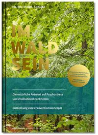 Vorderes Coverbild IM-WALD-SEIN. Die natürliche Antwort auf Psychostress und Zivilisationskrankheiten. Entdeckung eines Präventionskonzepts
