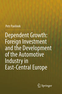 Vorderes Coverbild Dependent Growth: Foreign Investment and the Development of the Automotive Industry in East-Central Europe