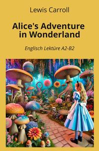 Vorderes Coverbild Alice's Adventure in Wonderland: Englisch Lektüre A2 - B2