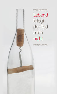 Vorderes Coverbild Lebend kriegt der Tod mich nicht entartigte Gedichte