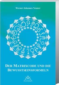Vorderes Coverbild Der Matrixcode und die Bewusstseinsformeln