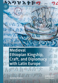 Vorderes Coverbild Medieval Ethiopian Kingship, Craft, and Diplomacy with Latin Europe