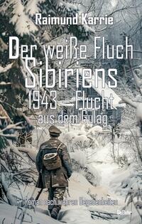 Vorderes Coverbild Der weiße Fluch Sibiriens - 1943 – Flucht aus dem Gulag - Roman nach wahren Begebenheiten