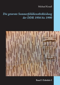 Vorderes Coverbild Die getarnte Sommerfelddienstbekleidung der DDR 1956 bis 1990