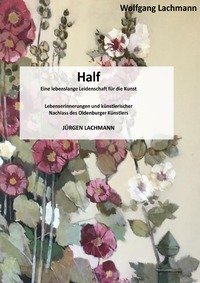 Vorderes Coverbild Half, eine lebenslange Leidenschaft für die Kunst.
