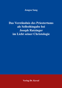 Vorderes Coverbild Das Verständnis des Priestertums als Selbsthingabe bei Joseph Ratzinger im Licht seiner Christologie