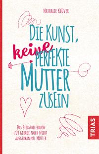 Vorderes Coverbild Die Kunst, keine perfekte Mutter zu sein
