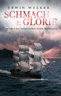 Vorderes Coverbild Schmach & Glorie – Mit der USS Philadelphia gegen Freibeuter