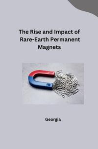 Vorderes Coverbild The Rise and Impact of Rare-Earth Permanent Magnets
