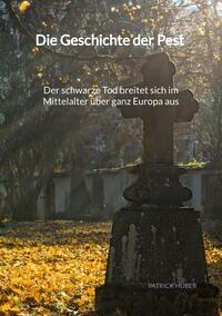 Vorderes Coverbild Die Geschichte der Pest - Der schwarze Tod breitet sich im Mittelalter über ganz Europa aus