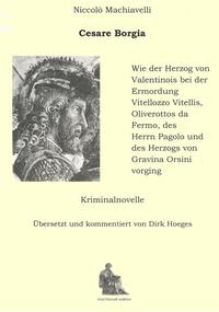 Vorderes Coverbild Cesare Borgia. Wie der Herzog von Valentinois bei der Ermordung Vitellozzo Vitellis, Oliverottos da Fermo, des Herrn Pagolo und des Herzogs von Gravina Orsini vorging