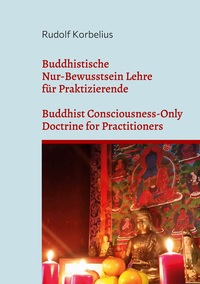 Vorderes Coverbild Buddhistische Nur-Bewusstsein Lehre für Praktizierende / Buddhist Consciousness-Only Doctrine for Practitioners