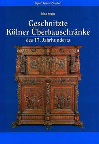Vorderes Coverbild Geschnitzte Kölner Überbauschränke des 17. Jahrhunderts