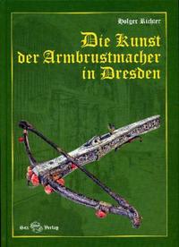 Vorderes Coverbild Die Kunst der Armbrustmacher in Dresden