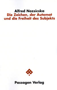 Vorderes Coverbild Die Zeichen, der Automat und die Freiheit des Subjekts