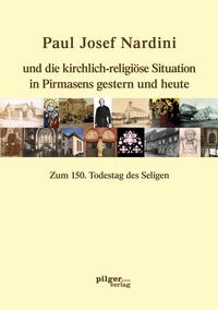 Vorderes Coverbild Paul Josef Nardini und die kirchlich-religiöse Situation in Pirmasens gestern und heute