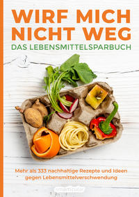 Vorderes Coverbild Wirf mich nicht weg – Das Lebensmittelsparbuch