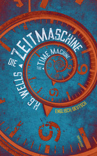 Vorderes Coverbild Die Zeitmaschine. H. G. Wells. Zweisprachig Englisch-Deutsch / The Time Machine