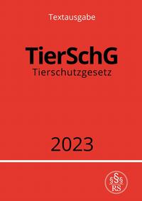 Vorderes Coverbild Tierschutzgesetz - TierSchG 2023