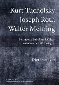 Vorderes Coverbild Kurt Tucholsky – Joseph Roth – Walter Mehring