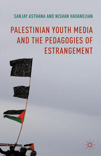 Vorderes Coverbild Palestinian Youth Media and the Pedagogies of Estrangement
