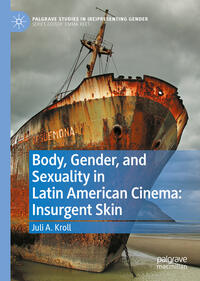 Vorderes Coverbild Body, Gender, and Sexuality in Latin American Cinema: Insurgent Skin