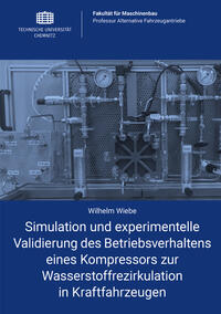 Vorderes Coverbild Simulation und experimentelle Validierung des Betriebsverhaltens eines Kompressors zur Wasserstoffrezirkulation in Kraftfahrzeugen