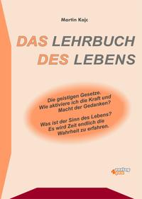 Vorderes Coverbild DAS LEHRBUCH DES LEBENS. Die geistigen Gesetze. Wie aktiviere ich die Kraft und die Macht der Gedanken? Was ist der Sinn des Lebens? Es wird Zeit endlich die Wahrheit zu erfahren.