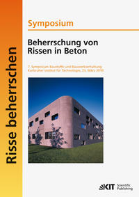 Vorderes Coverbild Beherrschung von Rissen in Beton : Symposium; 7. Symposium Baustoffe und Bauwerkserhaltung, Karlsruher Institut für Technologie (KIT), 23. März 2010