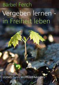 Vorderes Coverbild Vergeben lernen - in Freiheit leben