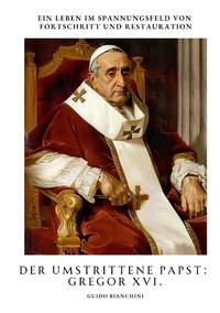 Vorderes Coverbild Der umstrittene Papst: Gregor XVI.