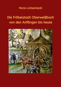 Vorderes Coverbild Die Fröbelstadt Oberweißbach von den Anfängen bis heute