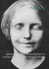 Vorderes Coverbild Spielarten des Phantastischen in frühen Erzählungen Alfred Döblins
