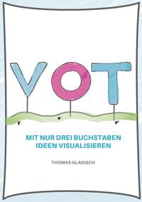Vorderes Coverbild VOT - Mit nur drei Buchstaben Ideen visualisieren