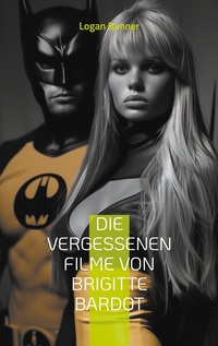 Vorderes Coverbild Die vergessenen Filme von Brigitte Bardot