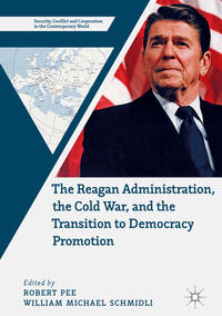 Vorderes Coverbild The Reagan Administration, the Cold War, and the Transition to Democracy Promotion