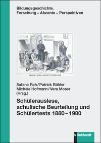 Vorderes Coverbild Schülerauslese, schulische Beurteilung und Schülertests 1880–1980