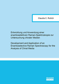 Vorderes Coverbild Entwicklung und Anwendung einer enantioselektiven Raman-Spektroskopie zur Untersuchung chiraler Medien