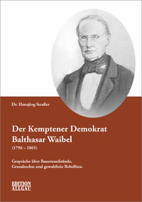 Vorderes Coverbild Der Kemptener Demokrat Balthasar Waibel (1796–1865)
