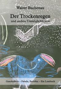 Vorderes Coverbild Der Trockenregen und andere Unmöglichkeiten