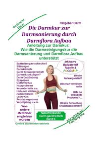 Vorderes Coverbild Darmsanierung durch Darmflora Aufbau: Tipps und Anleitung zur Darmkur der Alternativmedizin bei schwerer Krankheit