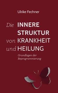 Vorderes Coverbild Die innere Struktur von Krankheit und Heilung