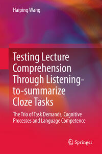 Vorderes Coverbild Testing Lecture Comprehension Through Listening-to-summarize Cloze Tasks