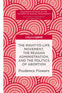 Vorderes Coverbild The Right-to-Life Movement, the Reagan Administration, and the Politics of Abortion