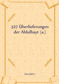 Vorderes Coverbild 327 Überlieferungen der Ahlulbayt (a.)